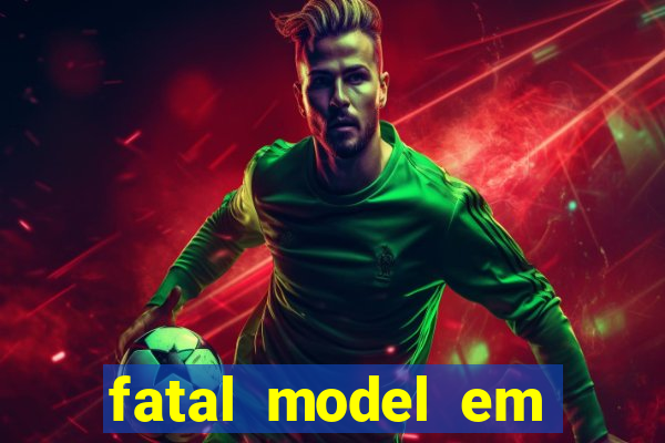 fatal model em eunapolis bahia